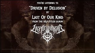 Last Of Our Kind - Driven By Delusion (Audio)