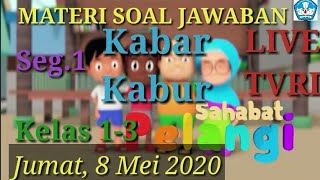 Materi Soal Jawaban Live TVRI 8 Mei 2020 Kelas 1-3 Sahabat Pelangi Kabar Kabur (Seg.1)