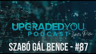 UPGRADED YOU PODCAST - #87 - SZABÓ GÁL BENCE