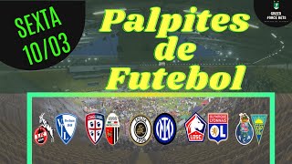 PALPITES DE APOSTAS DE FUTEBOL PARA O DIA 10/03/2023 (SEXTA)!!! CONFIRA AGORA MESMO!