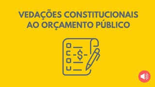 VEDAÇÕES CONSTITUCIONAIS AO ORÇAMENTO PÚBLICO