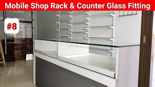 Mobile Shop Rack And Counter Glass Fitting || मोबाइल शॉप रेक ओर काउंटर कांच फिटिंग || Part-8