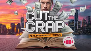 Cut the Crap: Unfiltered Investment Tactics for Real Returns