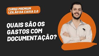 AULA 3.3 - QUAIS SÃO OS GASTOS COM DOCUMENTAÇÃO? [CURSO PREMIUM LEILÃO DA CAIXA 2.0]