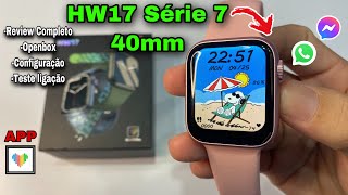 HW17 40mm Série 7: Smartwatch Topzinho - Review Completo/ Openbox Configuração / teste de ligação