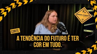 "A tendência do futuro é ter cor em tudo."