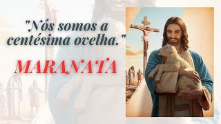 Somos a centésima ovelha MARANATA - Parte 1