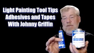 Light Painting Tool Tips with Johnny Griffin - Adhesives and Tapes