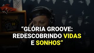 “Glória Groove: Redescobrindo Vidas e Sonhos”