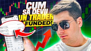 Cum Sa Devii Un Trader FUNDED! | Forex Trading