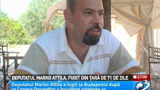 Deputatul Marko Attila, fugit din tara de 71 de zile ( HD )