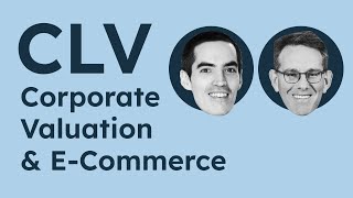 CLV, Corporate Valuation, and eCommerce Acquisition (Ft. Peter Fader & Daniel McCarthy)