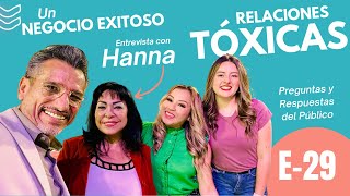 Relaciones Tóxicas, Un negocio Exitoso y Entrevista con Hanna  EP29