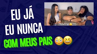 Eu Já, Eu nunca (com meus pais 😳🫣)