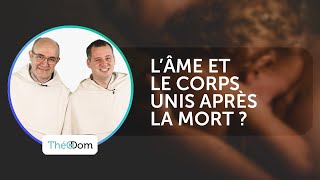 L'âme et le corps, unis après la mort ?