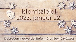 Istentisztelet 2023. 01. 22. Debrecen-Nagyerdei Református Egyházközség