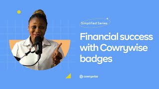 How To Achieve Your Financial Goals With Badges || Cowrywise Badges || Simplified by Cowrywise