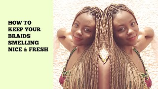 How To Keep Your Braids Smelling Nice & Fresh