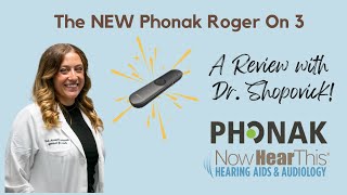 Dr. Shopovick Reviews the New Phonak Roger On 3