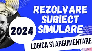 Bac 2024 - Rezolvarea subiectului de la SIMULARE, Logica si argumentare