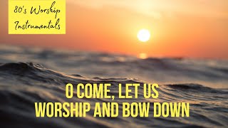 Worship Instrumental - O come let us worship and bow down