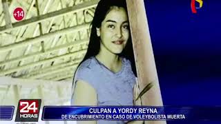 Yordy Reyna es Culpable en muerte de Voleybolista Alessandra Chocano