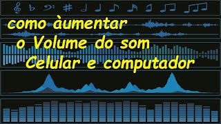 Como aumentar volume do som ( AUDIO ) CELULAR E COMPUTADOR