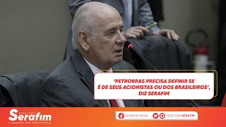 ‘Petrobras precisa definir se é de seus acionistas ou dos brasileiros’, diz Serafim