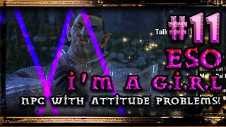 Elder Scrolls Online Gameplay ▲ I'm a G.I.R.L #﻿ 11 - NPC With Attitude Problems