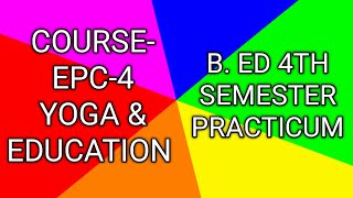 PRACTICUM ON EPC.4।। B. ED 4TH SEMESTER || PRACTICUM || YOGA & EDUCATION ||