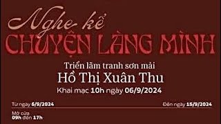 HỒ THỊ XUÂN THU | NGHE KỂ CHUYỆN LÀNG MÌNH Exhibition Sep 2024