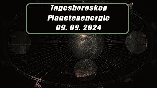 Tageshoroskop - Planetenenergie 09.09.2024       Horoskope/Sternzeichen/Energien