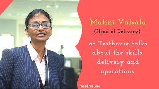 Malini Valsala Head of Delivery at Testhouse talks about the skills, delivery and operations.