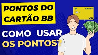 PONTOS DO CARTÃO BB: VEJA COMO USAR, TROCAR POR DINHEIRO OU INVESTIR | DICA DE COMO DOBRAR OS PONTOS