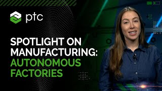 Spotlight on Manufacturing: Autonomous Factories