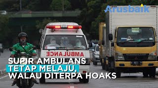 Sopir Ambulans Tetap Melaju, Walau Diterpa Hoaks