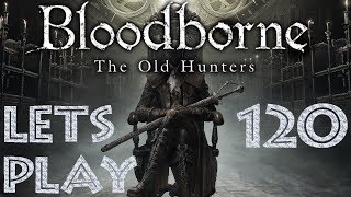 Let´s Play | Bloodborne & The Old Hunters | Folge #120 | Bestie springt wie der Wind