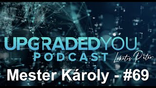 Upgraded You podcast - #69 - Mester Károly