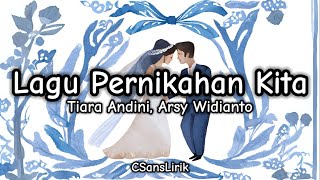 Lagu Pernikahan Kita - Tiara Andini, Arsy Widianto (Lirik/Lyrics)