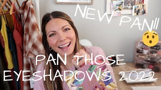 PAN THOSE EYESHADOWS 2022!! UPDATE ONE - February!!