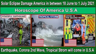 Solar Eclipse Damage America 10 June to 1 July 2021.Earthquake,Tropical Storm in USA(Gemini Archi)