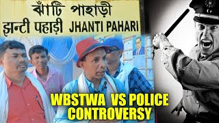 Jhanti Pahari WBSTWA VS POLICE Controversy