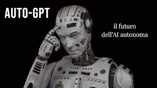 AutoGPT: il futuro dell'Intelligenza Artificiale autonoma