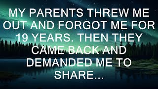 My Parents Threw Me Out And Forgot Me For 19 Years. Then They Came Back And Demanded Me To Share...