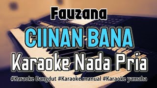 CIINAN BANA - KARAOKE DANGDUT NADA PRIA [Fauzana]