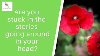 Are you stuck in the stories going around in your head?