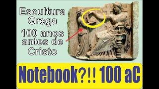 Notebook representado em uma escultura Grega antiga, 100 anos antes de Cristo!!