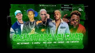 🔔MC TRÓIA, MC EBERTY, MC LICO, 2 JHOW & MC KITINHO - CACHORRADA VAI ROLAR