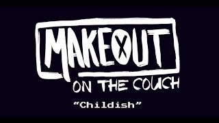 MAKEOUT on the Couch Episode 1: Childish (Song Story)