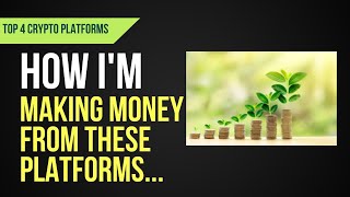 Top 4 Crypto Platforms That Are Making Me MONEY!